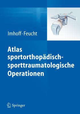 Atlas Sportorthopadisch-Sporttraumatologische Operationen:   2013 9783642300349 Front Cover