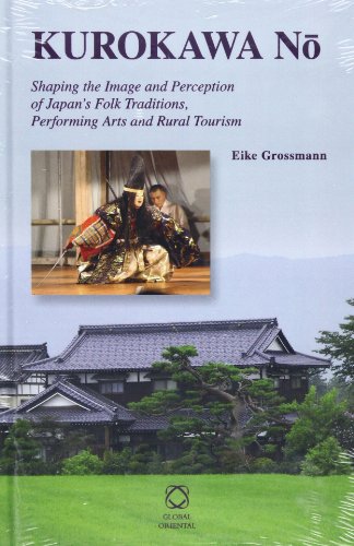 Kurokawa N?: Shaping the Image and Perception of Japan’s Folk Traditions, Performing Arts and Rural Tourism  2013 9789004223349 Front Cover