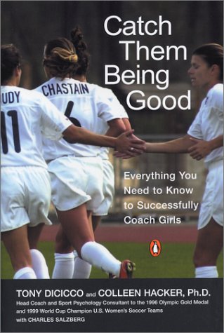 Catch Them Being Good Everything You Need to Know to Successfully Coach Girls N/A 9780142003350 Front Cover