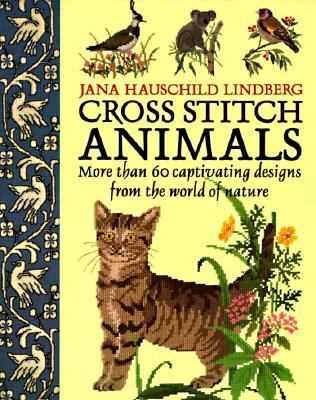 Cross Stitch Animals More Than 60 Captivating Designs from the World of Nature  1996 9780304348350 Front Cover