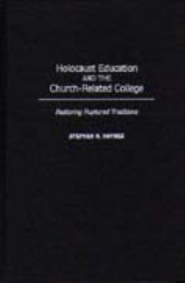Holocaust Education and the Church-Related College : Restoring Ruptured Traditions N/A 9780313005350 Front Cover