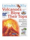 I Wonder Why Volcanoes Blow Their Tops and Other Questions About Natural Disasters (I Wonder Why) N/A 9780753409350 Front Cover