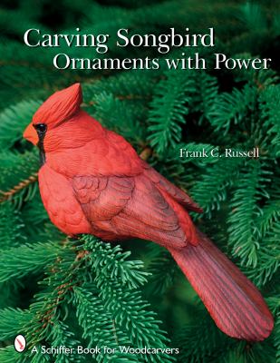Carving Songbird Ornaments with Power   2008 9780764331350 Front Cover
