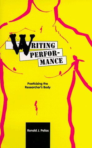 Writing Performance Poeticizing the Researcher's Body  1999 9780809322350 Front Cover