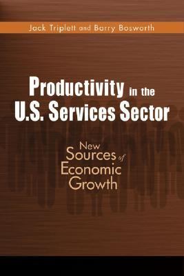 Productivity in the U. S. Services Sector New Sources of Economic Growth  2004 9780815783350 Front Cover