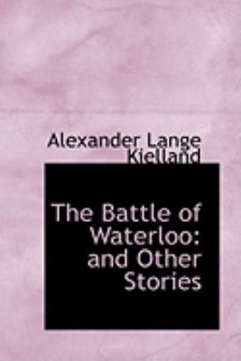 The Battle of Waterloo: And Other Stories  2009 9781103971350 Front Cover