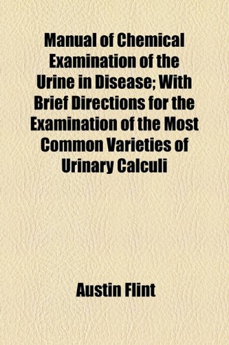 Manual of Chemical Examination of the Urine in Disease; with Brief Directions for the Examination of the Most Common Varieties of Urinary Calculi  2010 9781154502350 Front Cover