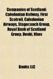 Companies of Scotland Caledonian Railway, First Scotrail, Caledonian Airways, Stagecoach Group, Royal Bank of Scotland Group, Denki, Hbos N/A 9781157712350 Front Cover