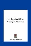 Free Joe and Other Georgian Sketches  N/A 9781161432350 Front Cover