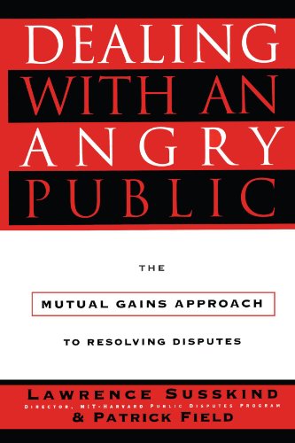 Dealing with an Angry Public The Mutual Gains Approach to Resolving Disputes  2010 9781451627350 Front Cover