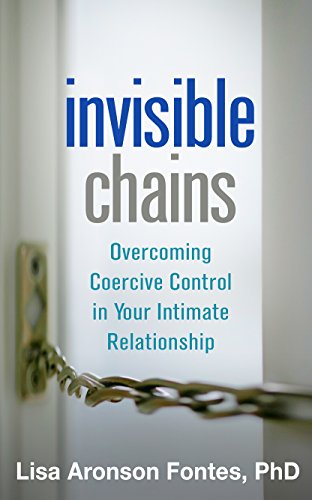 Invisible Chains Overcoming Coercive Control in Your Intimate Relationship  2015 9781462520350 Front Cover