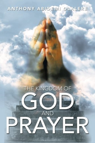 Kingdom of God and Prayer   2013 9781483691350 Front Cover