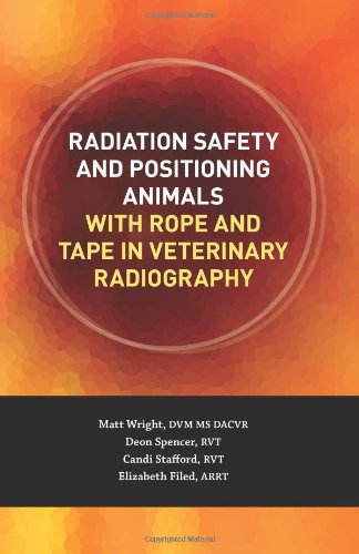 Radiation Safety and Positioning Animals with Rope and Tape in Veterinary Radiography  N/A 9781494239350 Front Cover