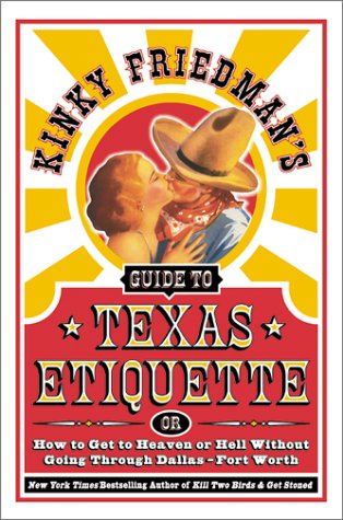 Kinky Friedman's Guide to Texas Etiquette Or How to Get to Heaven or Hell Without Going Through Dallas-Fort Worth N/A 9780060935351 Front Cover