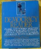 Democracy Reader : Classic and Modern Speeches, Essays, Poems, Declarations, and Documents on Freedom and Human Rights Worldwide 1st 9780062720351 Front Cover