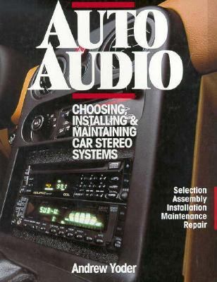 Auto Radio Choosing, Installing, Maintaining and Repairing Car Stereo Systems  1995 9780070765351 Front Cover