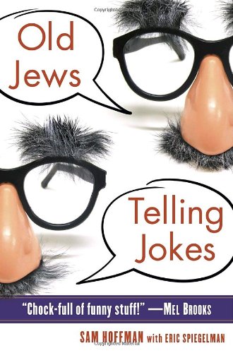 Old Jews Telling Jokes 5,000 Years of Funny Bits and Not-So-Kosher Laughs  2010 9780345522351 Front Cover