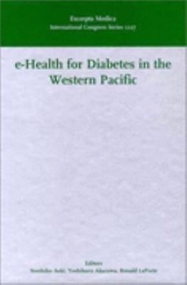 E-Health for Diabetes in the Western Pacific Proceedings of the 1st International Conference on the Western Pacific Diabetes Information Network (WPDIN) - Held in Kyoto on November 14, 2000  2001 9780444506351 Front Cover