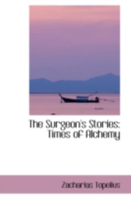 The Surgeon's Stories: Times of Alchemy  2008 9780559488351 Front Cover