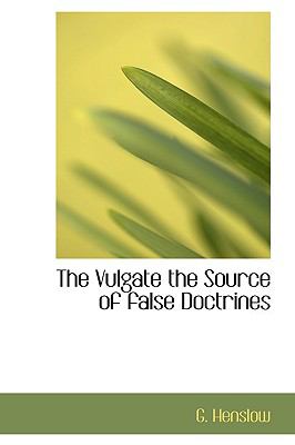 Vulgate the Source of False Doctrines  N/A 9781110903351 Front Cover