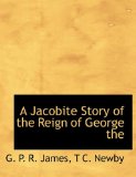 Jacobite Story of the Reign of George N/A 9781140575351 Front Cover