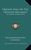 Urjoon Sing or the Princess Regained An Indian Drama (1875) N/A 9781165820351 Front Cover