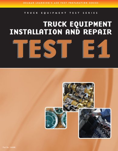 ASE Test Preparation - Truck Equipment Test Series Truck Equipment Installation and Repair, Test E1  2013 9781435439351 Front Cover