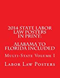 2014 STATE LABOR LAW POSTERS in PRINT: Alabama to Florida Included Multi-State Volume I N/A 9781493648351 Front Cover