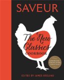 Saveur: the New Classics Cookbook More Than 1,000 of the World's Best Recipes for Today's Kitchen N/A 9781616287351 Front Cover