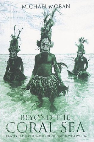 Beyond the Coral Sea: Travels in the Old Empires of the South-West Pacific   2004 9780006552352 Front Cover