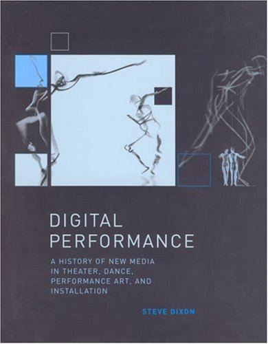 Digital Performance A History of New Media in Theater, Dance, Performance Art, and Installation  2007 9780262042352 Front Cover
