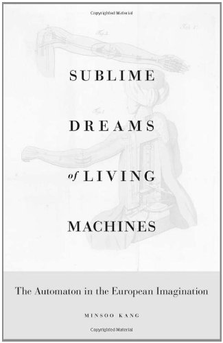 Sublime Dreams of Living Machines The Automaton in the European Imagination  2011 9780674049352 Front Cover