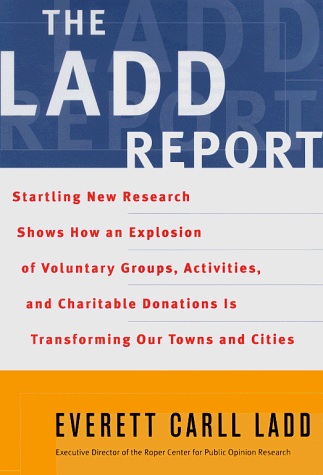 Ladd Report Startling New Research Shows How an Explosion of Voluntary Groups, Activities and Charitable Donations Are Transforming Our Towns and Cities N/A 9780684837352 Front Cover