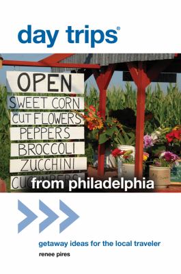 Day Trips - From Philadelphia Open Sweet Corn, Cut Flowers Peppers, Broccoli, Zucchini N/A 9780762779352 Front Cover