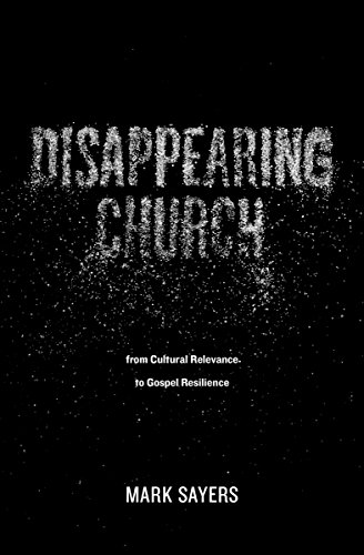 Disappearing Church From Cultural Relevance to Gospel Resilience  2016 9780802413352 Front Cover