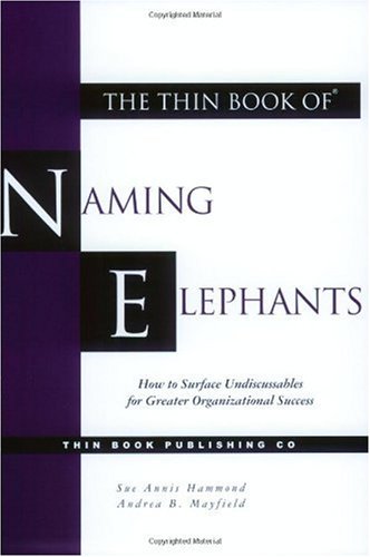 Thin Book of Naming Elephants How to Surface Undiscussables for Greater Organizational Success  2004 9780966537352 Front Cover