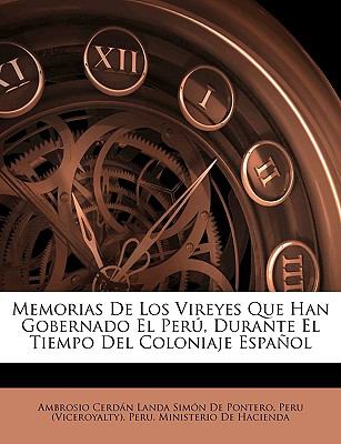 Memorias de Los Vireyes Que Han Gobernado el perú, Durante el Tiempo Del Coloniaje Español N/A 9781147566352 Front Cover