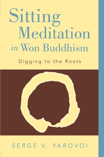 Sitting Meditation in Won Buddhism: Digging to the Roots  2012 9781452556352 Front Cover