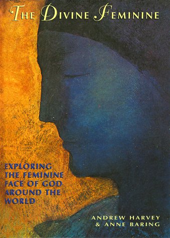 Divine Feminine Exploring the Feminine Face of God Around the World  1996 9781573240352 Front Cover