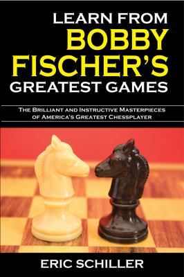 Learn from Bobby Fischer's Greatest Games  2nd 2009 9781580422352 Front Cover