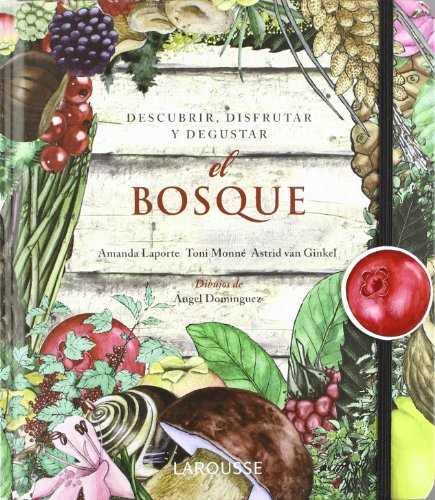 El Bosque / The Forest: Descubrir, Disfrutar Y Degustar / Discover, Enjoy and Taste  2012 9788415411352 Front Cover