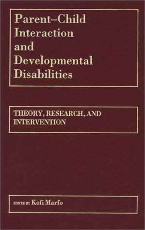 Parent-Child Interaction and Developmental Disabilities Theory, Research, and Intervention  1988 9780275928353 Front Cover