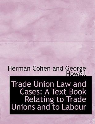 Trade Union Law and Cases : A Text Book Relating to Trade Unions and to Labour  2008 (Large Type) 9780554616353 Front Cover