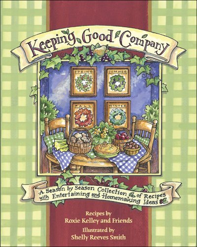 Keeping Good Company A Season-by-Season Collection of Recipes, with Entertaining and Homemaking Ideas  2007 9780740765353 Front Cover
