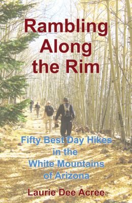 Rambling along the Rim : The 50 Best Day Hikes in the White Mountains of Arizona N/A 9780741458353 Front Cover