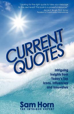 Current Quotes, Intriguing Insights from Today's Top Icons, Influencers and Innovators N/A 9780983500353 Front Cover