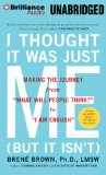 I Thought It Was Just Me (But It Isn't): Making the Journey from "What Will People Think?" to "I Am Enough"  2012 9781469281353 Front Cover