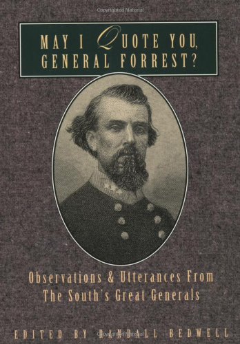 May I Quote You, General Forrest? Observations and Utterances of the South's Great Generals N/A 9781888952353 Front Cover