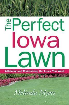 Perfect Iowa Lawn Attaining and Maintaining the Lawn You Want  2003 9781930604353 Front Cover