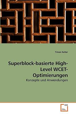 Superblock-basierte High-Level WCET-Optimierungen Konzepte und Anwendungen N/A 9783639204353 Front Cover